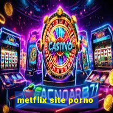 metflix site porno